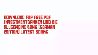 Download For Free PDF Investmentbanken und die allgemeine Bank (German Edition) Latest Books