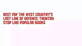 Best PDF The West Country's Last Line of Defence: Taunton Stop Line Popular Books
