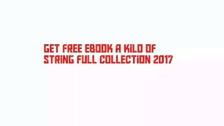 Get Free Ebook A Kilo of String Full Collection 2017