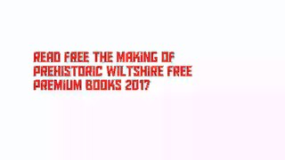 Read Free The Making of Prehistoric Wiltshire Free Premium Books 2017