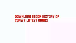 Download Ebook History of Conwy Latest Books