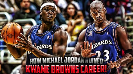 How Michael Jordan RUINED Kwame Browns NBA CAREER!