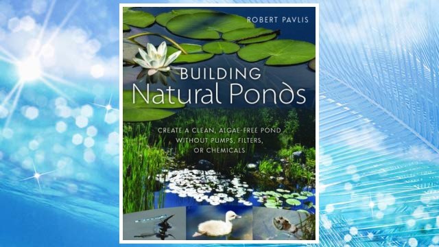Download PDF Building Natural Ponds: Create a Clean, Algae-free Pond without Pumps, Filters, or Chemicals FREE