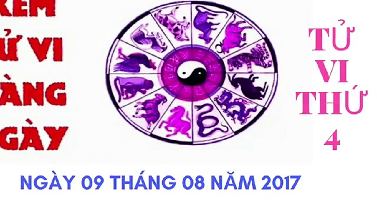 Tử Vi Ngày 9 Tháng 8 Năm 2017 - Xem Tử Vi Hằng Ngày - Tử Vi 12 Con Giáp - Tử Vi 24h