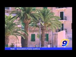 Trani |   Inaugurata Piazza Quercia