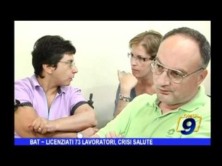 BAT | Licenziati 73 lavoratori, crisi salute