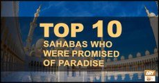 Top 10 Sahabas Who Were Promised of Paradise