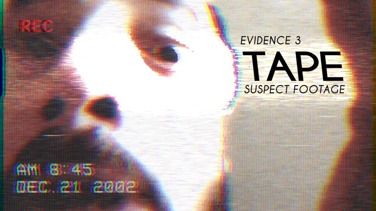 TAPE [SUSPECT FOOTAGE] _ EVIDENCE 3