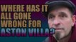 Aston Villa Fans On Where It All Went Wrong