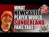 What Newcastle Players Would Sunderland Fans Take?
