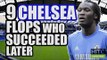 9 CHELSEA Flops Who Subsequently Succeeded Elsewhere