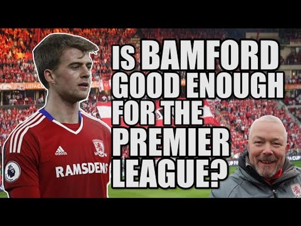 Is Bamford Good Enough? | MIDDLESBROUGH FAN VIEW