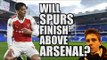 Will Spurs Finish Above Arsenal? | TOTTENHAM FAN VIEW