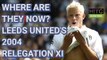 Leeds United's 2004 Relegation XI - Where Are They Now?