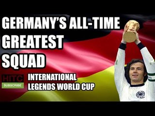 Germany's All-Time Greatest Football Squad - International Legends World Cup