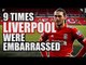 9 Times Liverpool Were EMBARRASSED