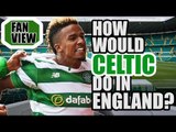 Where Would Celtic Finish In England?