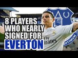 8 Players Who Nearly Signed For Everton