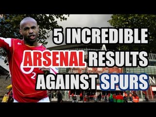 5 Incredible Arsenal Results Against Tottenham