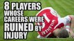 8 Players Whose Careers Were RUINED By Injury
