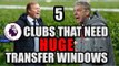 5 Premier League Clubs That Need HUGE Transfer Windows