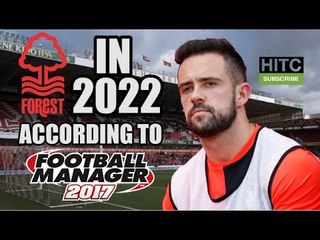 Nottingham Forest In 2022 According To Football Manager 2017