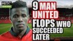 9 MAN UNITED Flops Who Subsequently  Succeeded Elsewhere