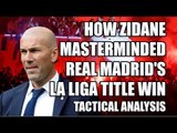 How Zidane Masterminded Real Madrid's La Liga Title Win: Tactical Analysis