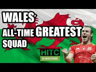Wales' All-Time GREATEST Squad