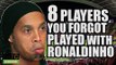 8 Players You Forgot Played With Ronaldinho