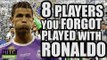 8 Players You Forgot Played With Ronaldo