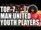 Top 7 Manchester United Youth Players