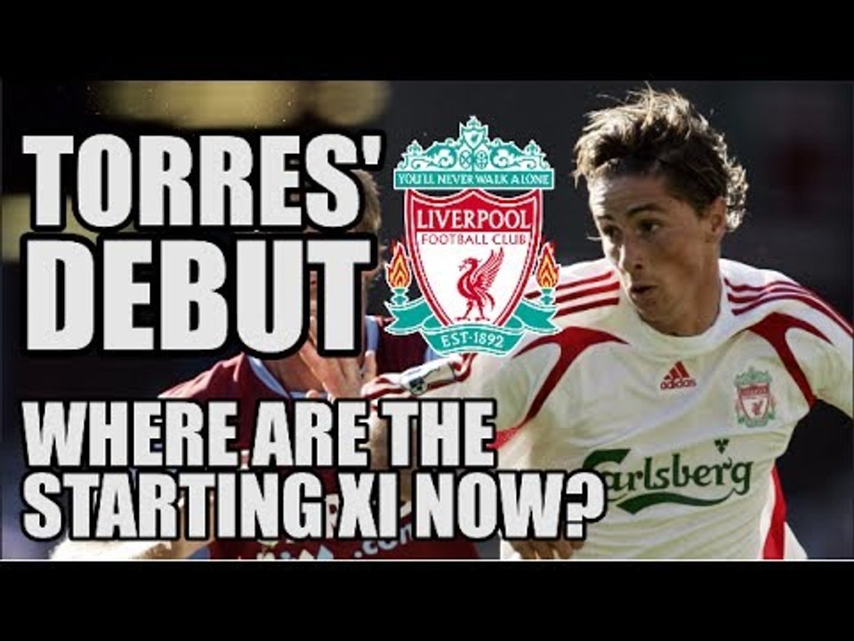 Fernando Torres' Liverpool Debut: Where Are The Starting XI Now?