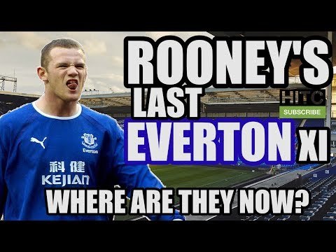 Wayne Rooney's Last Everton XI: Where Are They Now?