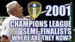 Leeds United's 2001 Champions League Semi-Finalists: Where Are They Now?