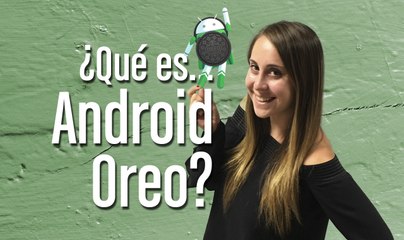 ¿Qué es Android Oreo?