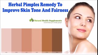 Herbal Pimples Remedy To Improve Skin Tone And Fairness