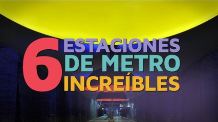6 Estaciones de metro increíbles 