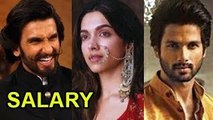 How much Ranveer Singh, Deepika Padukone, Shahid Kapoor CHARGED For Padmavati