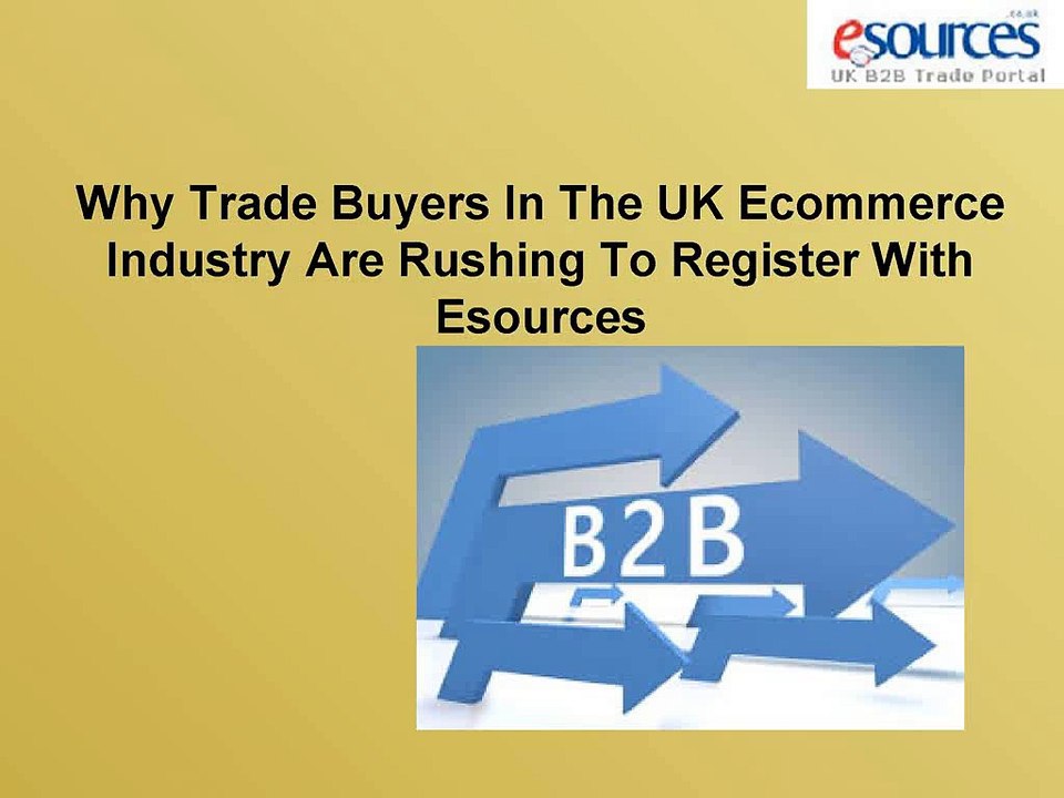 Why Trade Buyers In The UK Ecommerce Industry Are Rushing To Register With Esources