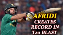 Shahid Afridi hits 42 balls hundred in T20 blast | Oneindia News