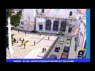Andria |  Al via di riqualificazione di P zza Duomo