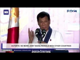 Duterte: No more joint naval patrols with other countries