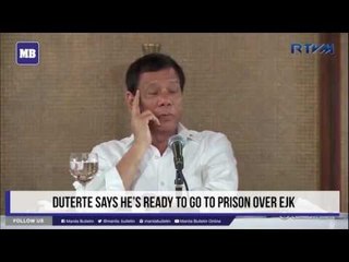 Duterte says he’s ready to go to prison over EJKs