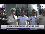 President Duterte visits Russian Ship: 'Dock here anytime'