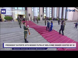 President Duterte sits beside Putin at welcome dinner hosted by Xi