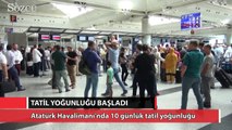 Atatürk Havalimanı'nda tatil yoğunluğu başladı
