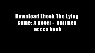 Download Ebook The Lying Game: A Novel -  Unlimed acces book