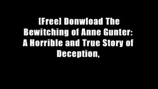 [Free] Donwload The Bewitching of Anne Gunter: A Horrible and True Story of Deception,