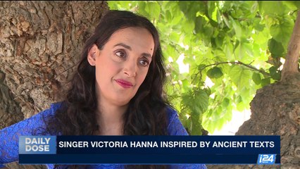 DAILY DOSE | Singer Victoria Hanna inspired by ancient texts | Wednesday, August 23rd 2017